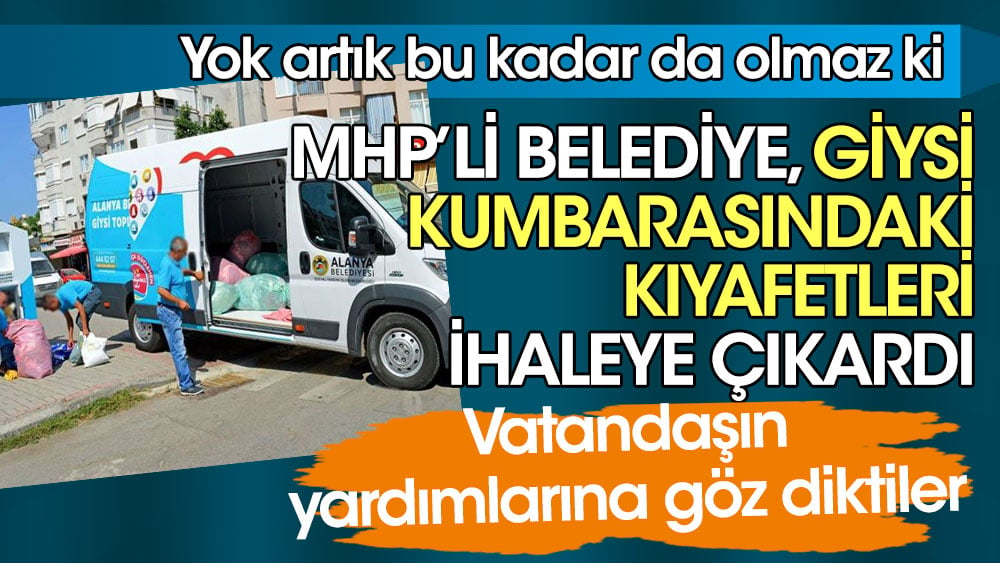 MHP’li belediye, giysi kumbarasında toplanan ikinci el kıyafetleri ihaleye çıkardı