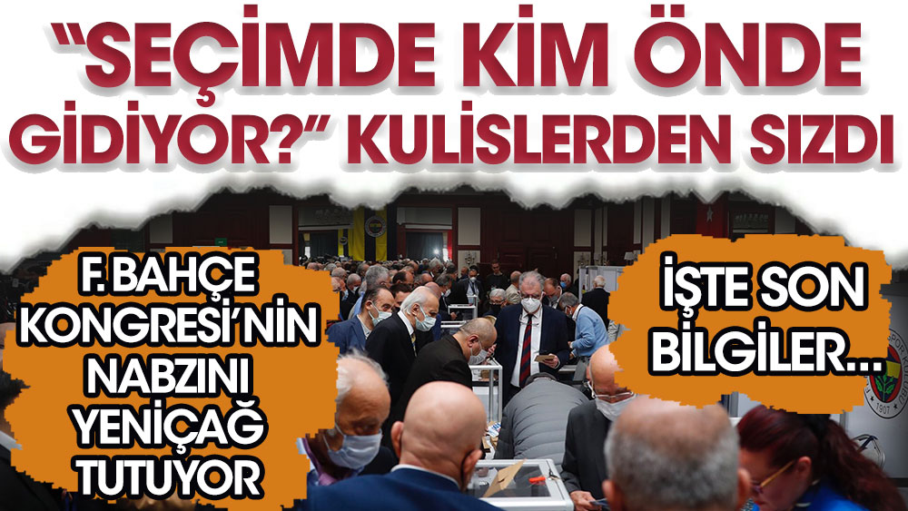 Fenerbahçe Yüksek Divan Kurulu seçiminde kimin önde gittiği kulislerden sızdı! Fenerbahçe Kongresi'nin nabzını Yeniçağ tutuyor