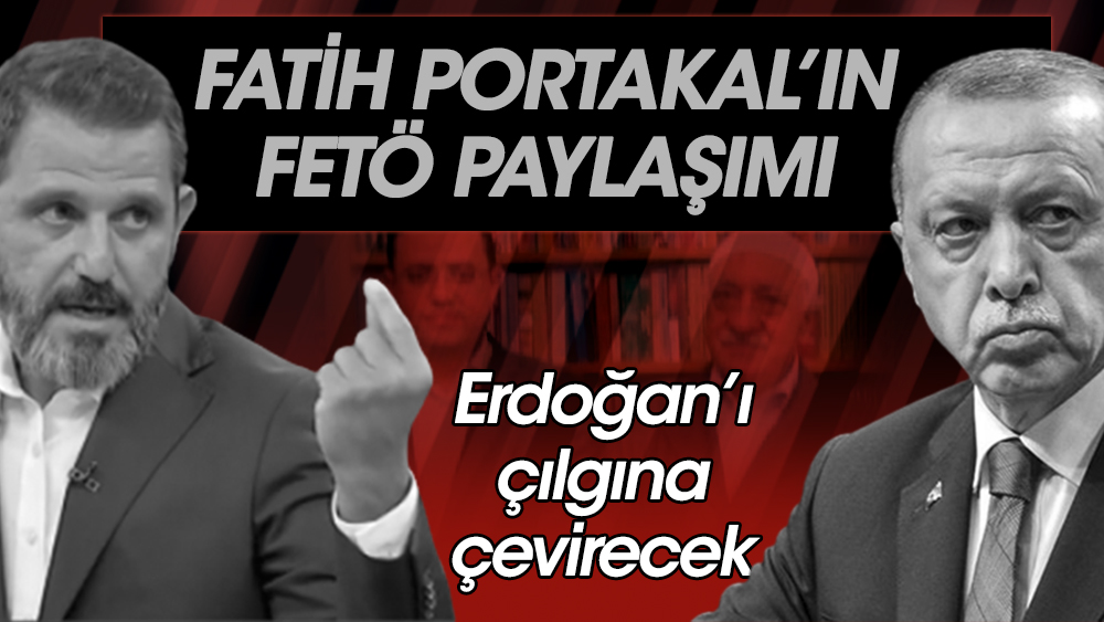 Fatih Portakal’ın FETÖ paylaşımı Erdoğan’ı çılgına çevirecek