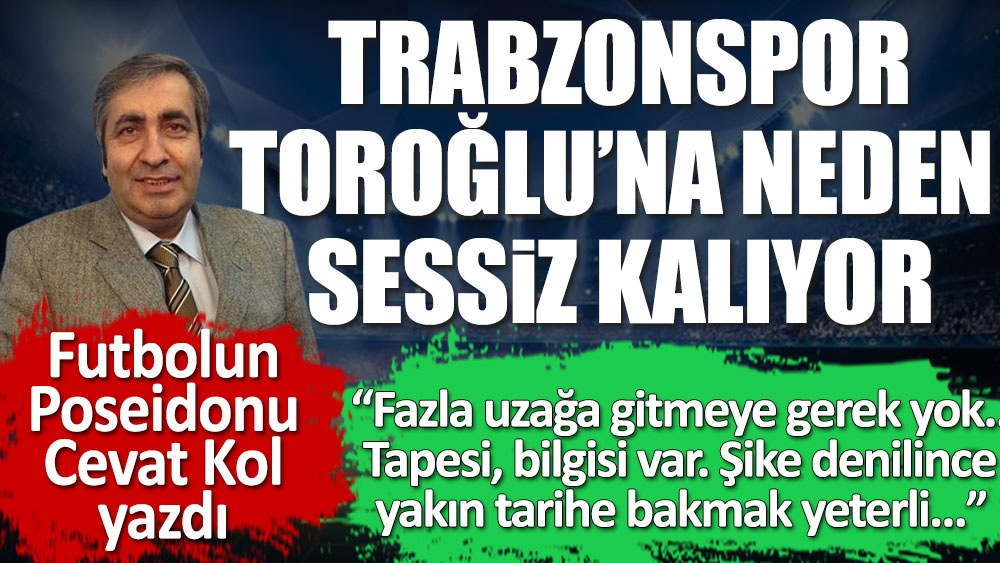 Trabzonspor yönetimi Erman Toroğlu'na neden sessiz kalıyor