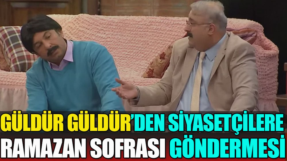 Güldür Güldür'den siyasetçilere olay Ramazan sofrası göndermesi! Fakir ziyareti 