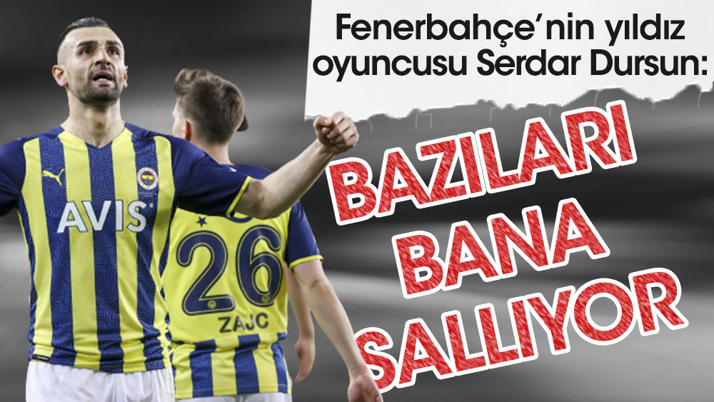 Fenerbahçeli Serdar Dursun'dan sert açıklama
