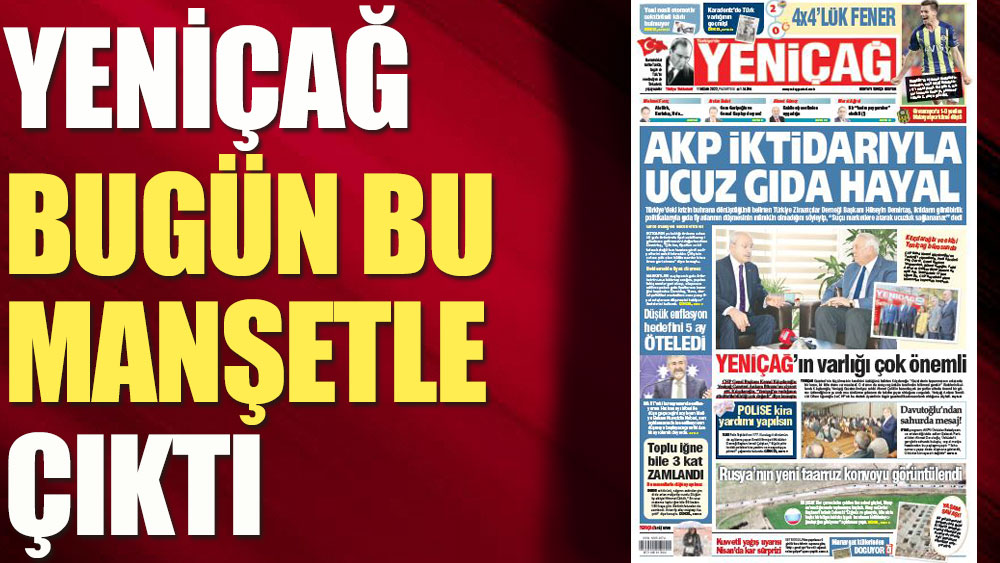 Yeniçağ Gazetesi bugün bu manşetle çıktı!