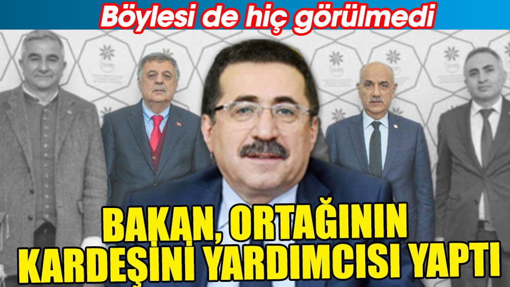 Böylesi de hiç görülmedi: Bakan ortağının kardeşini yardımcısı yaptı