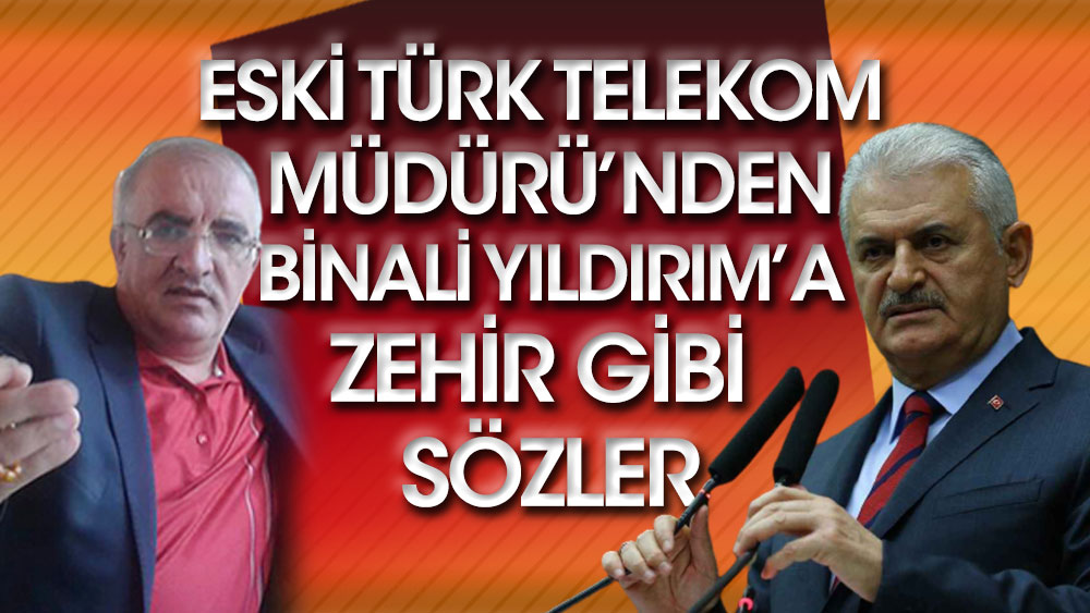 Eski Türk Telekom Müdürü’nden Binali Yıldırım’a zehir gibi sözler