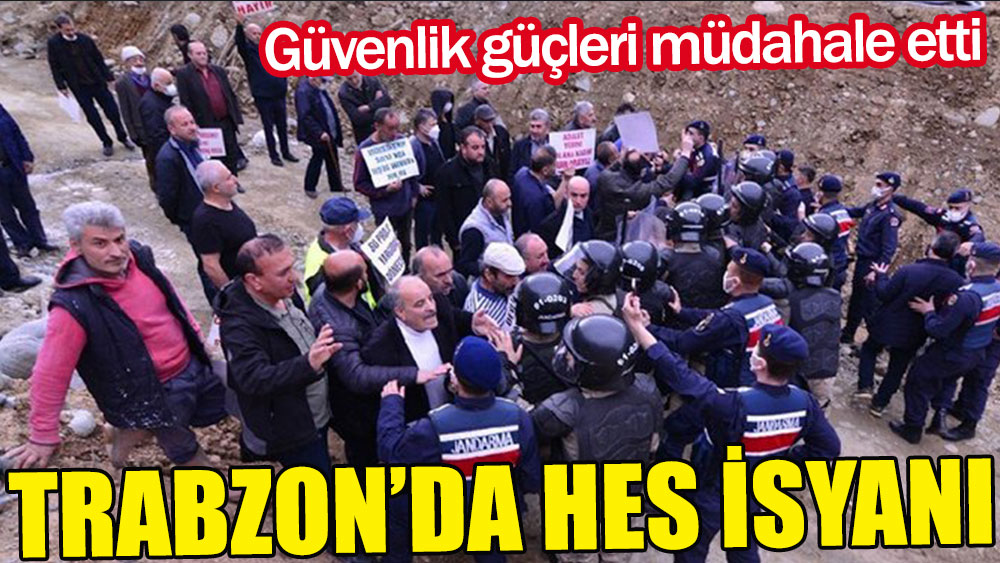 Trabzon'da HES isyanı. Güvenlik güçleri müdahale etti