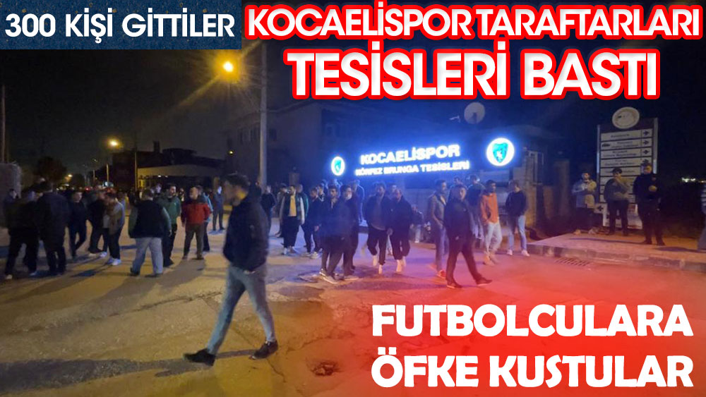Kocaelispor taraftarları tesis bastı futbolculara öfke kustu! Tam 300 kişi haykırdı