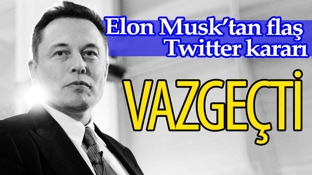 Elon Musk'tan flaş Twitter kararı! Vazgeçti