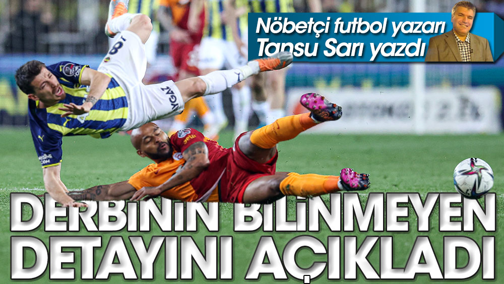 Fenerbahçe'nin Galatasaray karşısındaki bilinmeyen üstünlüğünü açıkladı. Nöbetçi futbol yazarı Tansu Sarı yazdı