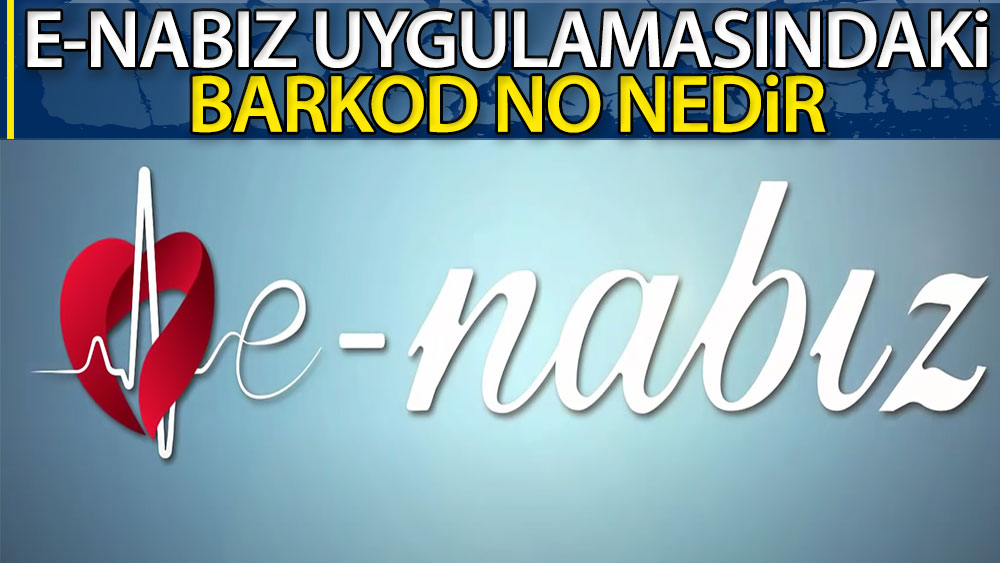 E-Nabız uygulamasındaki "Barkod No" nedir?