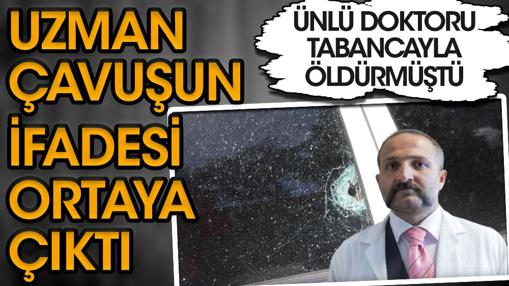 Ünlü doktor Naim Ünsal’ı öldürmüştü! Uzman çavuşun ifadesi ortaya çıktı...