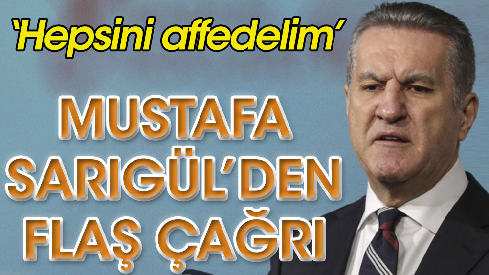 Mustafa Sarıgül'den flaş çağrı: Hepsini affedelim