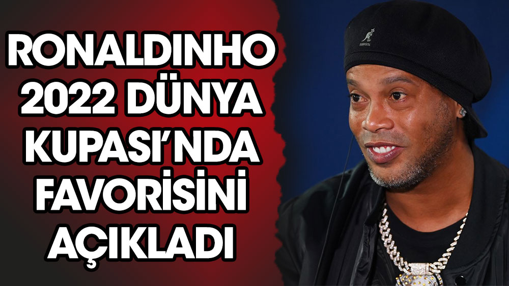 Ronaldinho 2022 Dünya Kupası'nda favorisini açıkladı