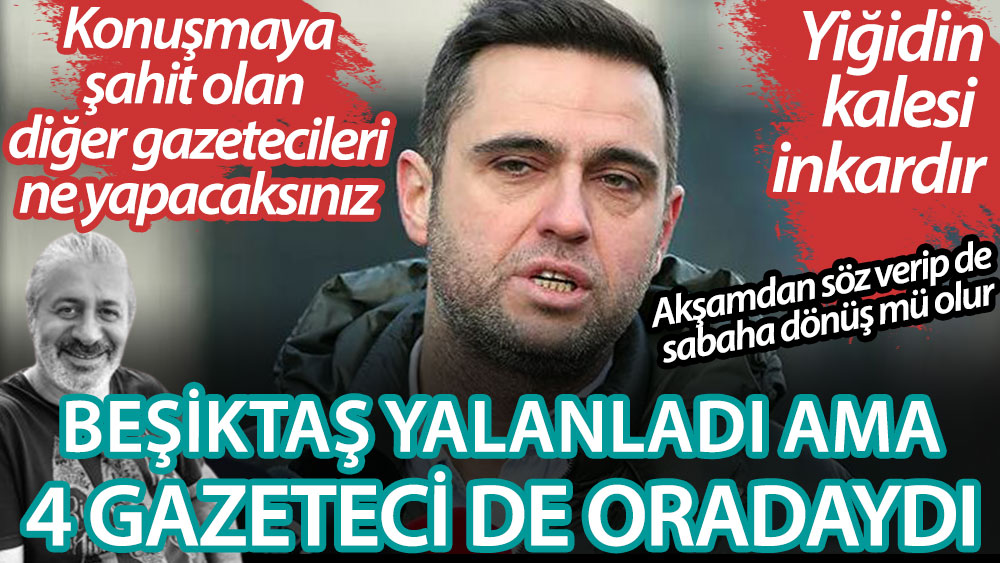 Beşiktaş Kulübü Ceyhun Kazancı'nın açıklamalarını yalanladı ama 4 gazeteci Vodafone Park'taydı! Konuşmaya şahit olan diğer gazetecileri ne yapacaksınız