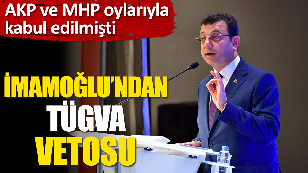 İBB Meclisi'nde AKP ve MHP oylarıyla kabul edilmişti. Ekrem İmamoğlu'ndan TÜGVA'ya veto!