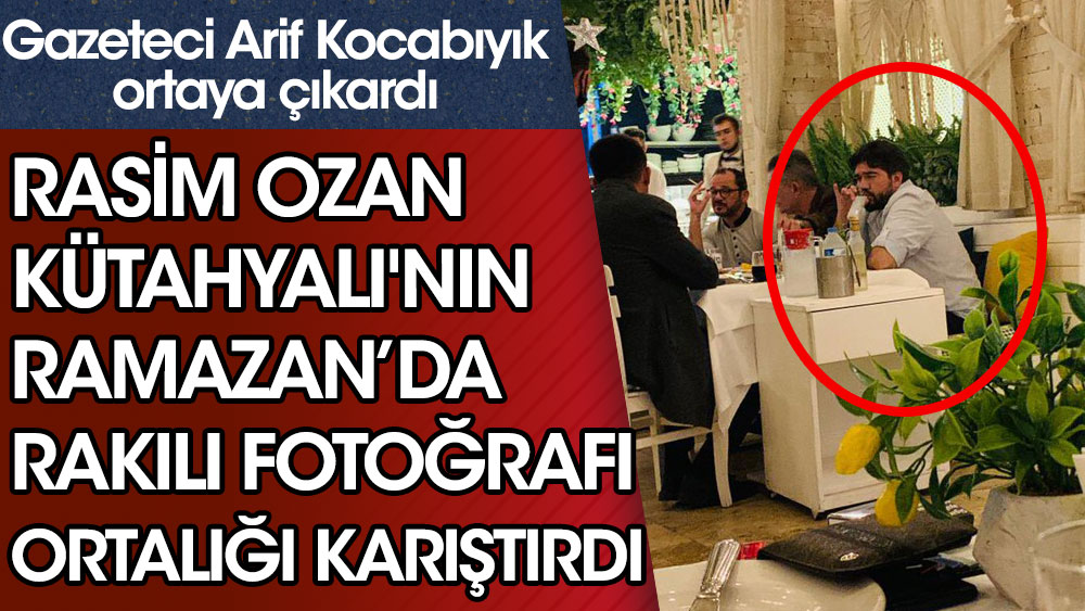 Rasim Ozan Kütahyalı'nın Ramazan ayında rakı içtiği fotoğraf ortalığı karıştırdı. Gazeteci Arif Kocabıyık ramazan ayında olduğunu iddia edip yayınladı