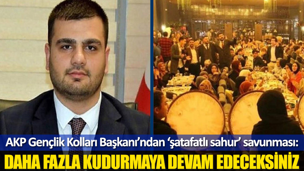 AKP Gençlik Kolları Başkanı şatafatlı sahuru savundu: Daha fazla kudurmaya devam edeceksiniz