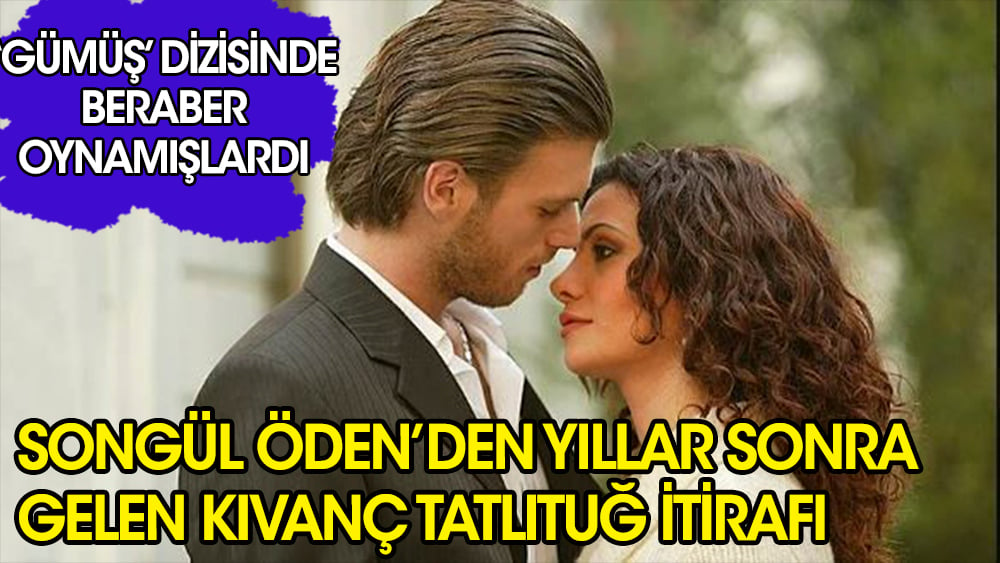 Songül Öden'den yıllar sonra gelen Kıvanç Tatlıtuğ itirafı