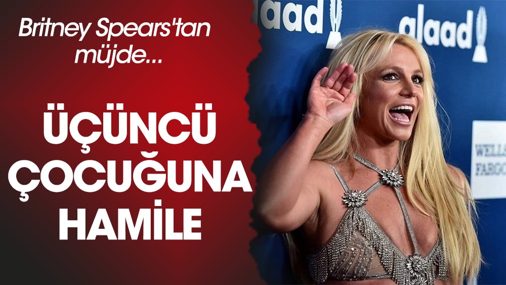 Britney Spears üçüncü çocuğuna hamile