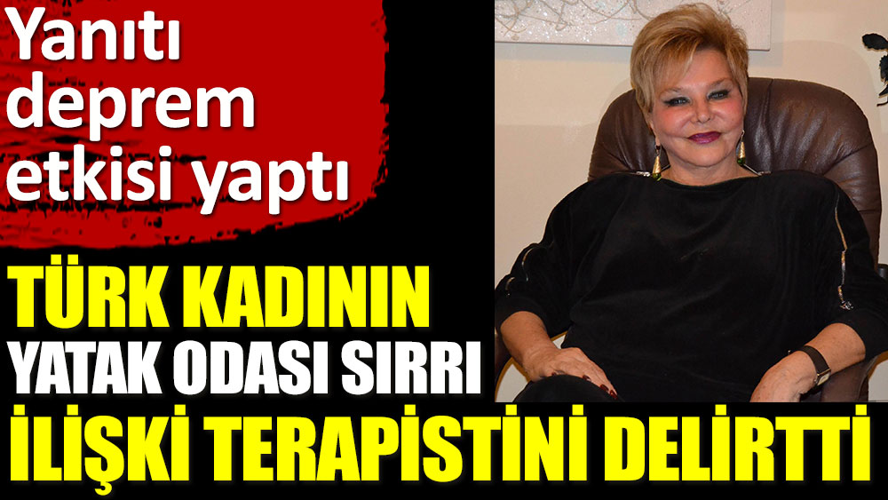 Türk kadının yatak odası sırrı ilişki terapistini delirtti