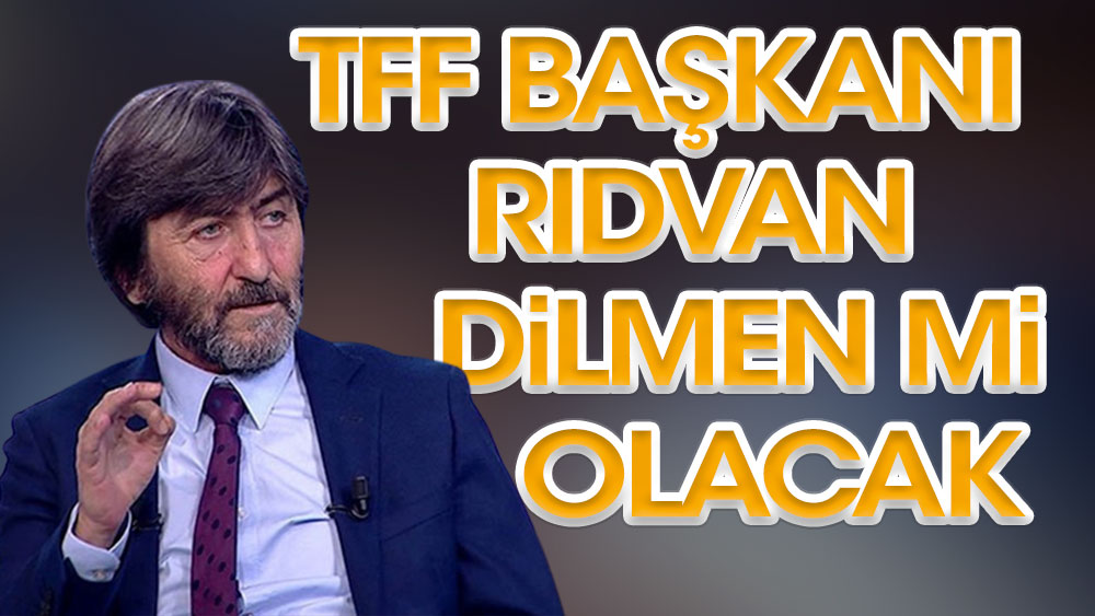 Rıdvan Dilmen'den TFF Başkanlığı açıklaması: Türk futbolunun bana ihtiyacı var!