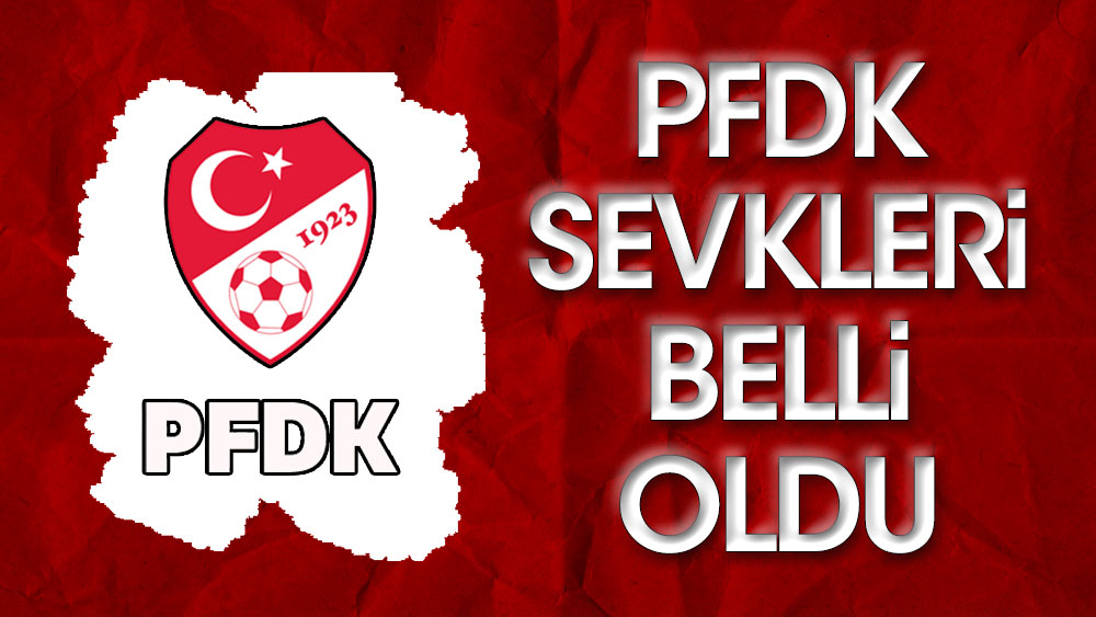 PFDK sevkleri açıklandı: Beşiktaş ve Fenerbahçe...