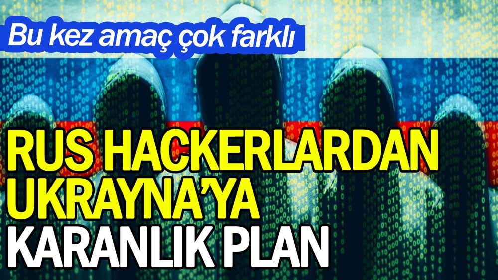 Rus hackerlardan Ukrayna'ya karanlık plan: Bu kez amaç çok farklı