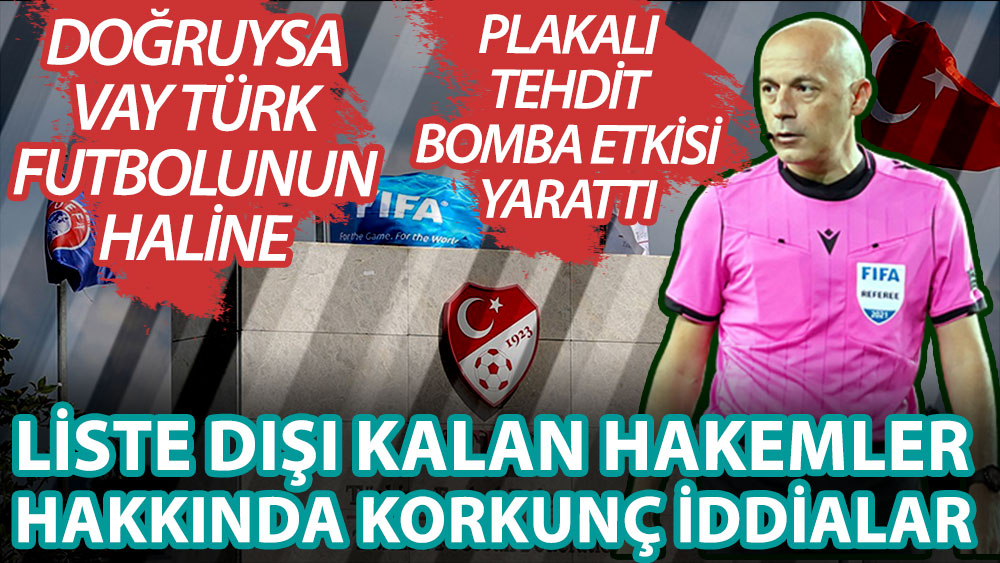 Süper Lig'de liste dışı kalan Cüneyt Çakır, Fırat Aydınus ve Ali Palabıyık gibi isimler hakkında korkunç iddialar! Plakalı tehdit bomba etkisi yarattı