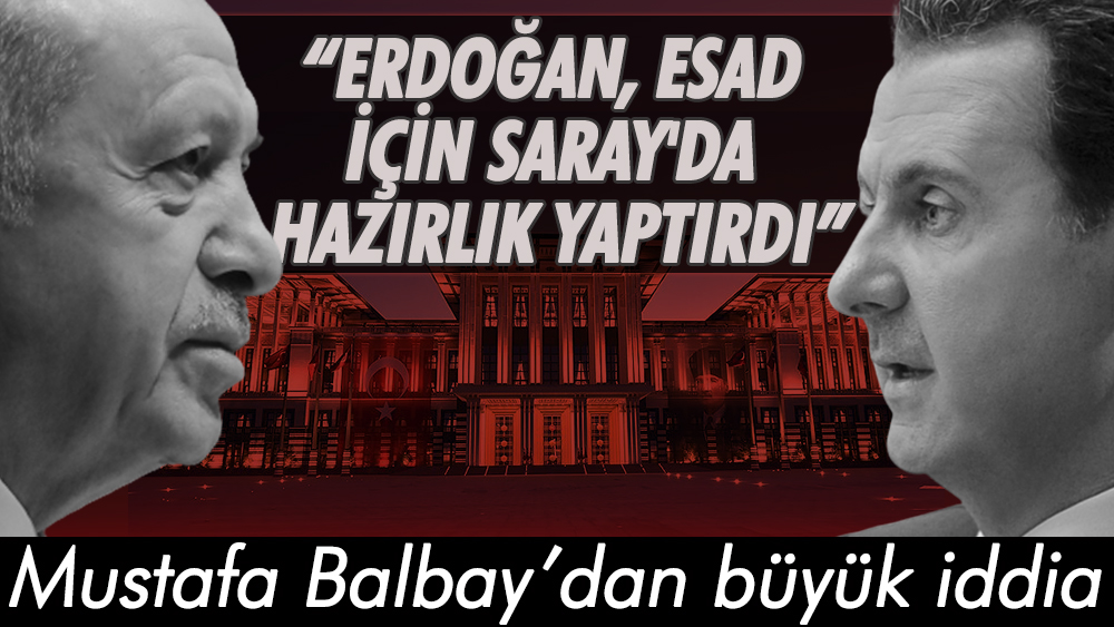 Mustafa Balbay'dan büyük iddia; Erdoğan, Esad için Saray'da hazırlık yaptırdı