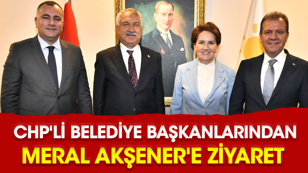CHP'li belediye başkanlarından Meral Akşener'e ziyaret
