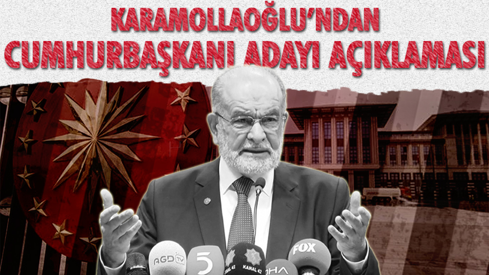 Saadet Partisi lideri Karamollaoğlu’ndan flaş Cumhurbaşkanı adayı çıkışı
