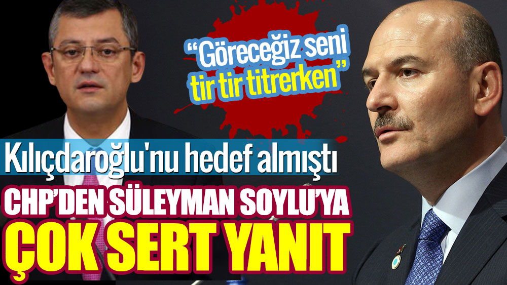 Kılıçdaroğlu'nu hedef alan Süleyman Soylu’ya CHP’den çok sert yanıt