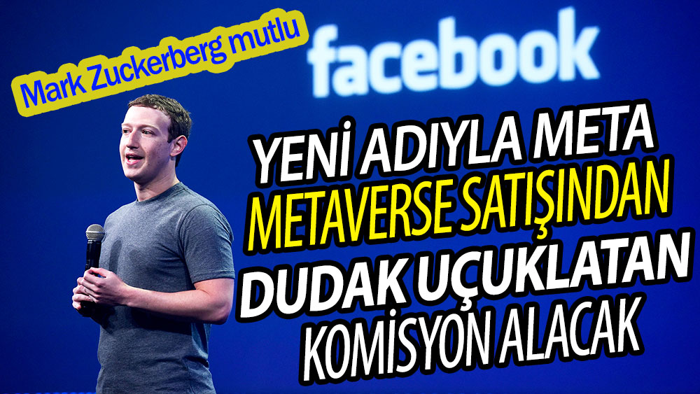 Yeni adıyla Meta, Metaverse satışından dudak uçuklatan komisyon alacak: Mark Zuckerberg mutlu