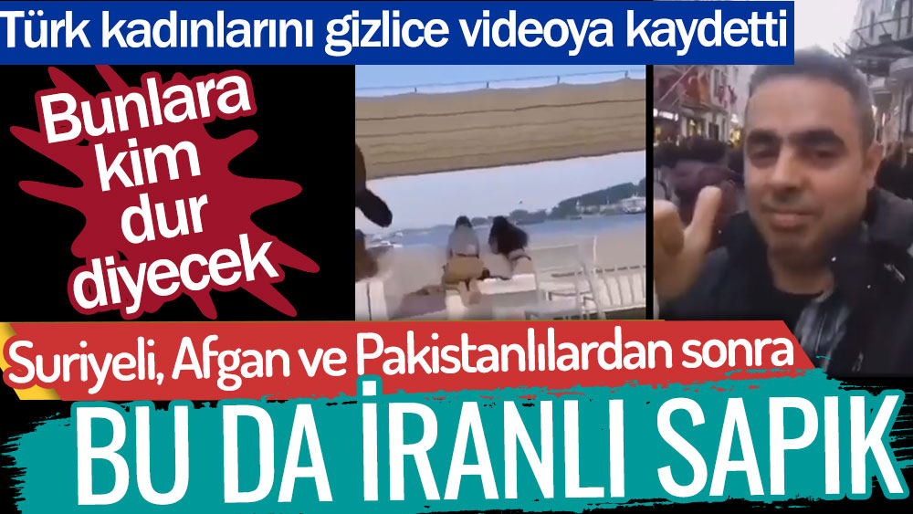 Bu da İranlı sapık! Türk kadınlarını gizlice videoya kaydediyorlar... Bunlara kim dur diyecek?