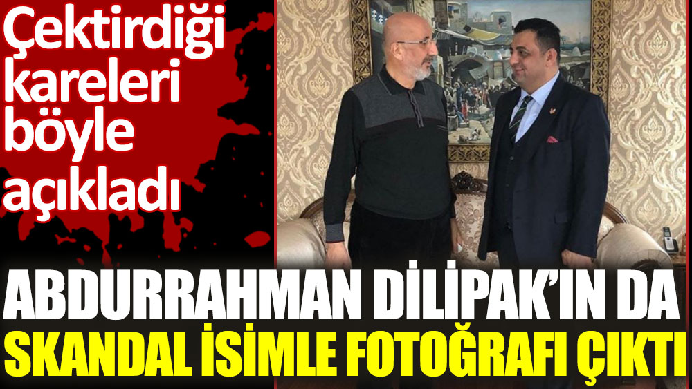 Abdurrahman Dilipak'ın da skandal isimle fotoğrafı çıktı