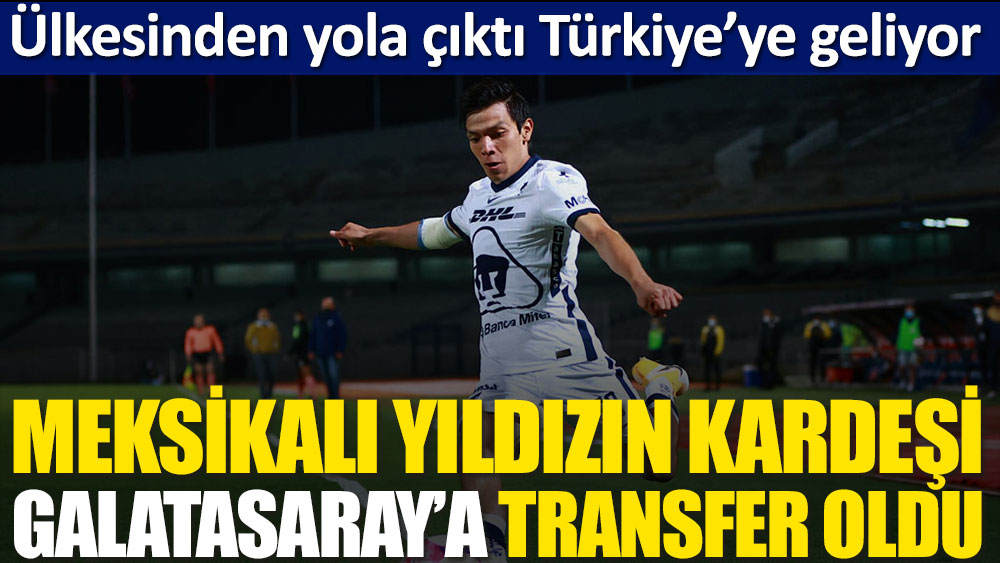 Meksikalı yıldız Hirving Lozano'nun kardeşi Galatasaray'a transfer oldu! Türkiye'ye geliyor