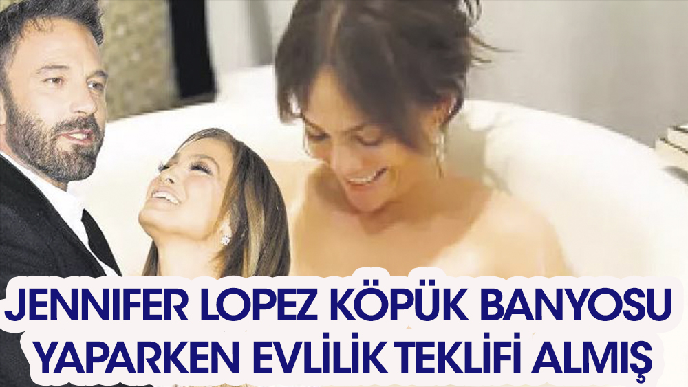 Ben Affleck Jennifer Lopez'e, köpük banyosu esnasında evlilik teklifi etmiş