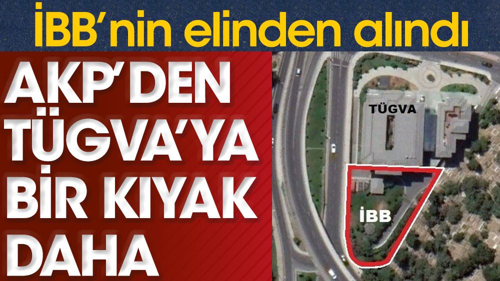 AKP'den TÜGVA'ya bir kıyak daha. İBB'nin elinden alındı