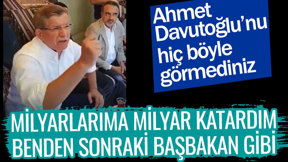 Ahmet Davutoğlu'nu hiç böyle görmediniz: Milyarlarıma milyar katardım benden sonraki Başbakan gibi