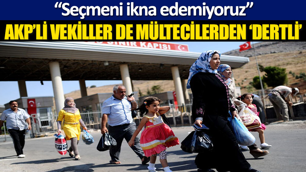 AKP’liler de mültecilerden şikayetçiymiş: Seçmeni ikna edemiyoruz