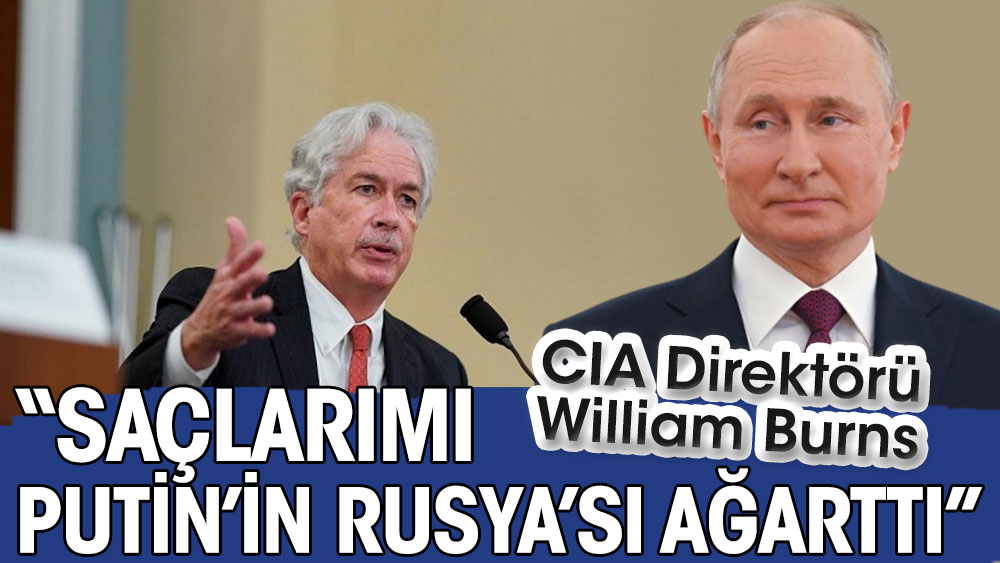 CIA Direktörü: Saçlarımı Putin’in Rusya’sı ağarttı
