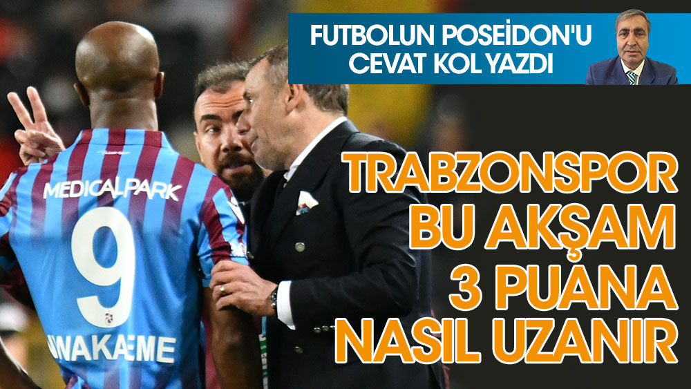 Trabzonspor bu akşam 3 puana nasıl uzanır
