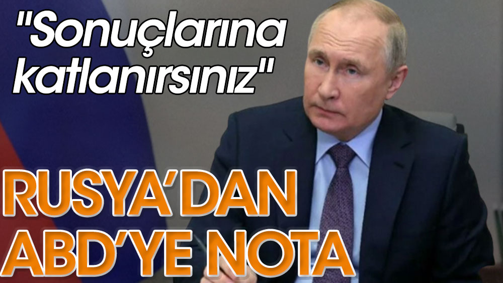 Rusya'dan ABD'ye nota: Sonuçlarına katlanırsınız