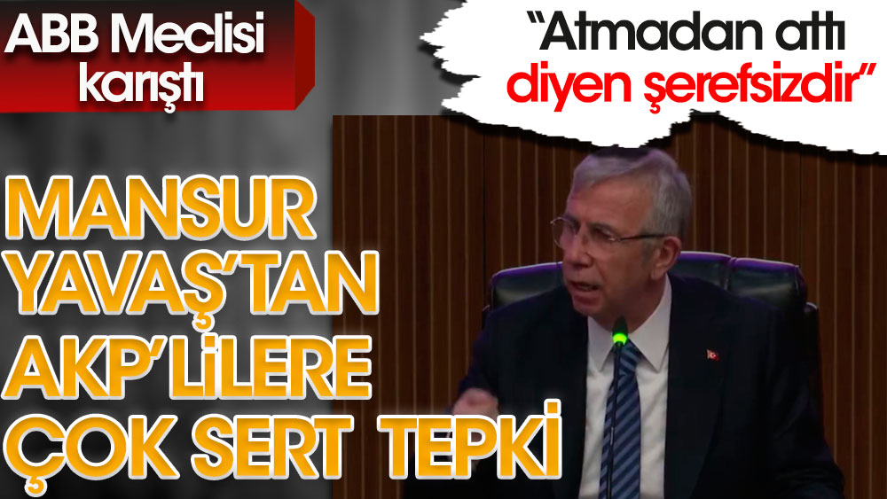 Mansur Yavaş’tan AKP’lilere çok sert tepki. ABB Meclisi karıştı