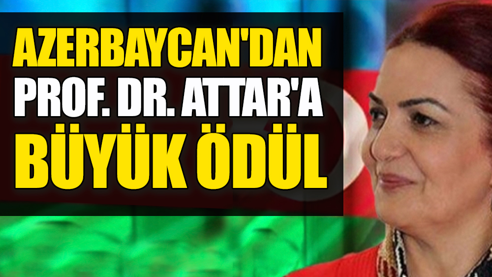 Azerbaycan'dan Prof. Dr. Aygün Attar'a büyük ödül