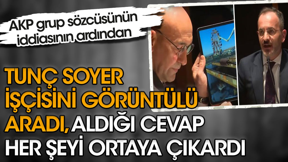 AKP grup sözcüsünün iddiasının ardından Tunç Soyer işçisini görüntülü aradı aldığı cevap her şeyi ortaya çıkardı