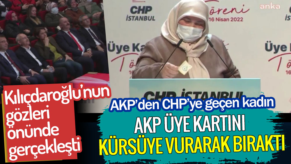 AKP’den CHP’ye geçen kadın AKP üye kartını kürsüye vurarak bıraktı!