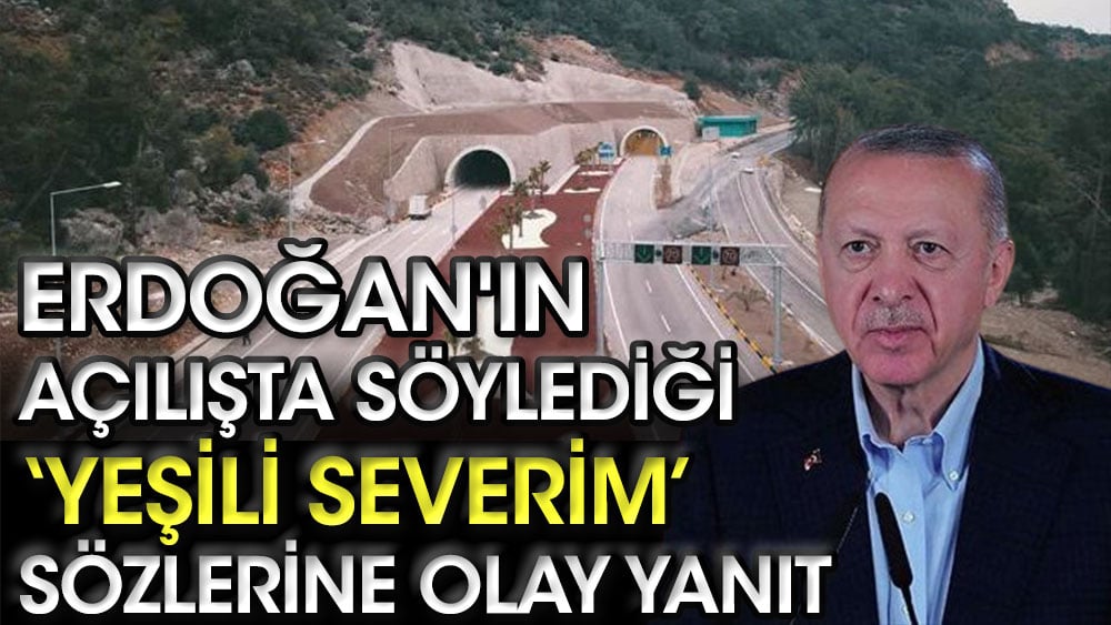 Erdoğan'ın açılışta söylediği yeşili severim sözlerine olay yanıt