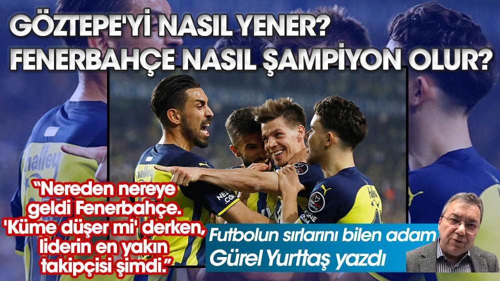 Göztepe'yi nasıl yener. Fenerbahçe nasıl şampiyon olur