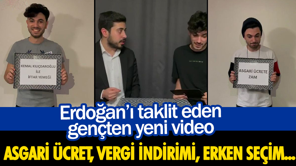 Erdoğan’ı taklit eden gençten yeni video: Asgari ücret, vergi indirimi, erken seçim...